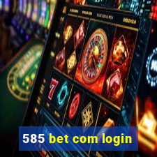 585 bet com login